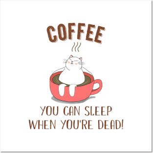 You Can Sleep When You_re Dead Coffee Cat Posters and Art